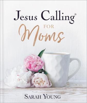 Jesus Calling for Moms, Padded Hardcover, with Full Scriptures: Devotions for Strength, Comfort, and Encouragement (A 50-Day Devotional) - The Perfect Christian Christmas Gift for Women - Sarah Young - cover