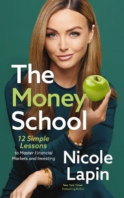 The Money School: 12 Simple Lessons to Master Financial Markets and Investing - Nicole Lapin - cover