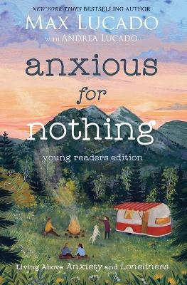 Anxious for Nothing (Young Readers Edition): Living Above Anxiety and Loneliness - Max Lucado - cover