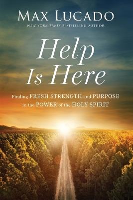 Help is Here: Finding Fresh Strength and Purpose in the Power of the Holy Spirit - Max Lucado - cover
