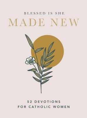 Made New: 52 Devotions for Catholic Women (A 52-Week Devotional) - Blessed Is She - cover