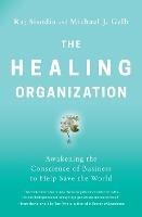 The Healing Organization: Awakening the Conscience of Business to Help Save the World