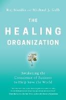 The Healing Organization: Awakening the Conscience of Business to Help Save the World - Raj Sisodia,Michael J. Gelb - cover
