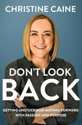 Don't Look Back: Getting Unstuck and Moving Forward with Passion and Purpose - Christine Caine - cover