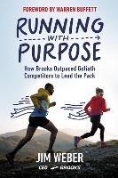 Running with Purpose: How Brooks Outpaced Goliath Competitors to Lead the Pack - Jim Weber - cover