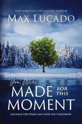 You Were Made for This Moment: Courage for Today and Hope for Tomorrow - Max Lucado - cover