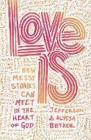 Love Is: How Messy Stories Can Meet in the Heart of God