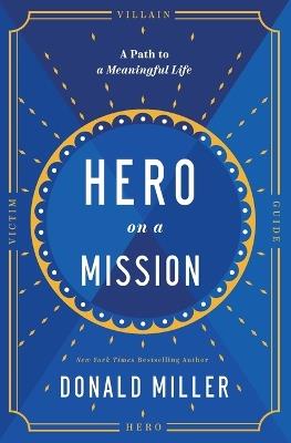 Hero on a Mission: The Path to a Meaningful Life - Donald Miller - cover