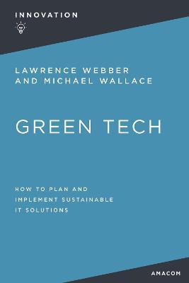Green Tech: How to Plan and Implement Sustainable IT Solutions - Lawrence Webber,Michael Wallace - cover