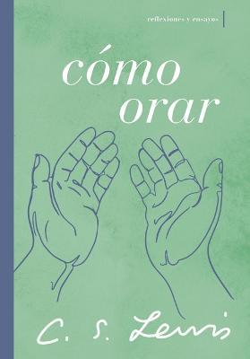 Como orar: Reflexiones y ensayos - C. S. Lewis - cover