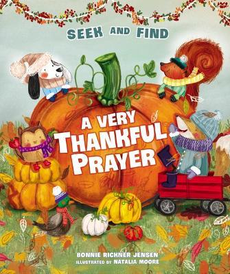 A Very Thankful Prayer Seek and Find: A Fall Poem of Blessings and Gratitude - Bonnie Rickner Jensen - cover
