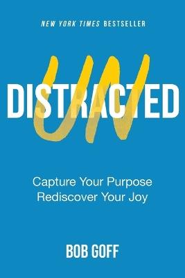 Undistracted: Capture Your Purpose. Rediscover Your Joy. - Bob Goff - cover