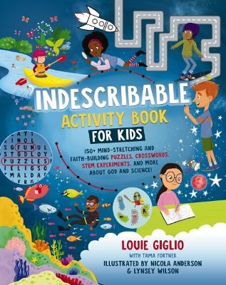 Indescribable Activity Book for Kids: 150+ Mind-Stretching and Faith-Building Puzzles, Crosswords, STEM Experiments, and More About God and Science! - Louie Giglio - cover