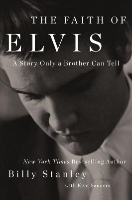The Faith of Elvis: A Story Only a Brother Can Tell - Billy Stanley - cover