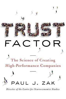 Trust Factor: The Science of Creating High-Performance Companies - Paul Zak - cover