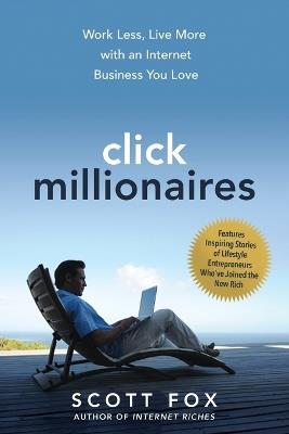 Click Millionaires: Work Less, Live More with an Internet Business You Love - Scott Fox - cover