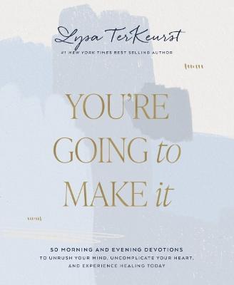 You're Going to Make It: 50 Morning and Evening Devotions to Unrush Your Mind, Uncomplicate Your Heart, and Experience Healing Today - Lysa TerKeurst - cover