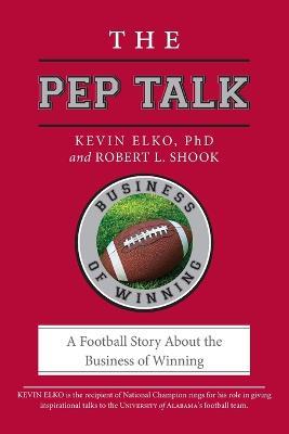 The Pep Talk: A Football Story About the Business of Winning - Kevin Elko - cover