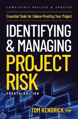 Identifying and Managing Project Risk 4th Edition: Essential Tools for Failure-Proofing Your Project - Tom Kendrick - cover