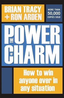 The Power of Charm: How to Win Anyone Over in Any Situation - Brian Tracy,Ron Arden - cover