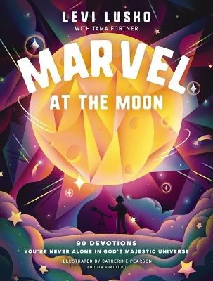 Marvel at the Moon: 90 Devotions: You're Never Alone in God's Majestic Universe - Levi Lusko,Tama Fortner - cover