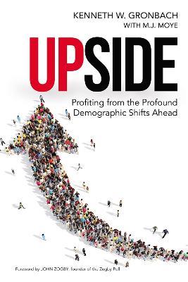 Upside: Profiting from the Profound Demographic Shifts Ahead - Kenneth Gronbach - cover
