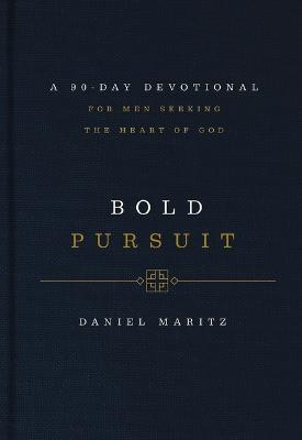 Bold Pursuit: A 90- Day Devotional for Men Seeking the Heart of God - Daniel Maritz - cover