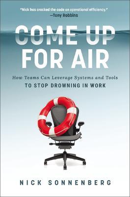 Come Up for Air: How Teams Can Leverage Systems and Tools to Stop Drowning in Work - Nick Sonnenberg - cover