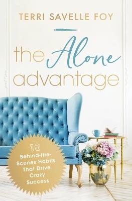 The Alone Advantage: 10 Behind-the-Scenes Habits That Drive Crazy Success - Terri Savelle Foy - cover