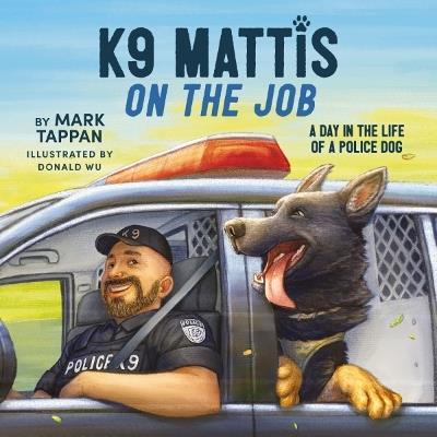 K9 Mattis on the Job: A Day in the Life of a Police Dog - Mark Tappan - cover