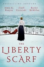 The Liberty Scarf: A Story of Three Women, One War, and a Scarf That Binds Them Together