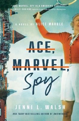 Ace, Marvel, Spy: A Novel of Alice Marble - Jenni L Walsh - cover