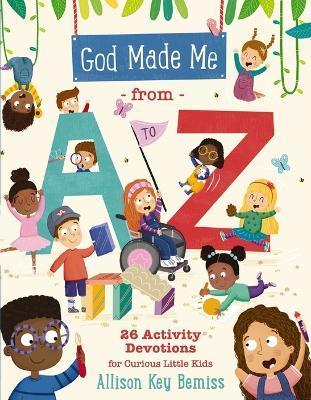God Made Me from A to Z: 26 Activity Devotions for Curious Little Kids - Allison Key Bemiss - cover