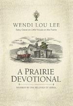 A Prairie Devotional: Inspired by the Beloved TV Series