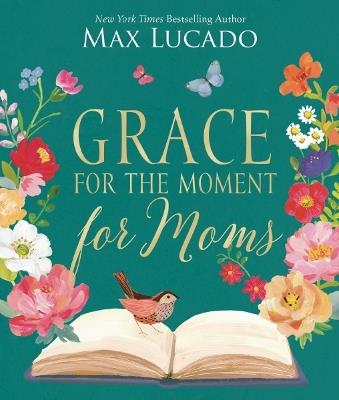 Grace for the Moment for Moms: Inspirational Thoughts of Encouragement and Appreciation for Moms (A 50-Day Devotional) - Max Lucado - cover