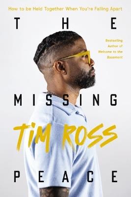 The Missing Peace: How to Be Held Together When You’re Falling Apart - Tim Ross - cover