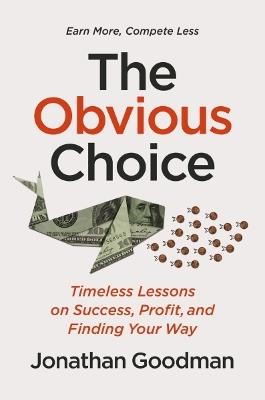 The Obvious Choice: Timeless Lessons on Success, Profit, and Finding Your Way - Jonathan Goodman - cover