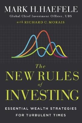 The New Rules of Investing: Essential Wealth Strategies for Turbulent Times - Mark Haefele,Richard C. Morais - cover