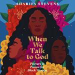 When We Talk to God