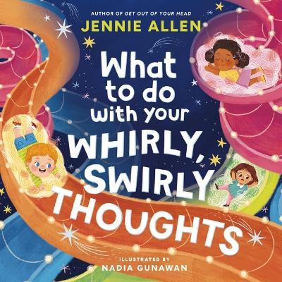 What to Do with Your Whirly, Swirly Thoughts - Jennie Allen - cover