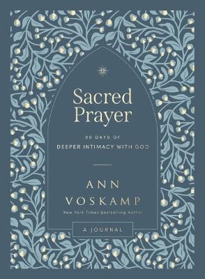 Sacred Prayer: 90 Days of Deeper Intimacy with God (A Guided Devotional Journal) – The Perfect Christian Christmas Gift for Women - Ann Voskamp - cover