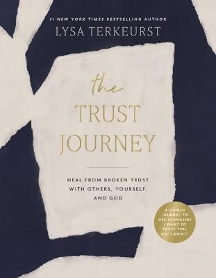 The Trust Journey: Heal from Broken Trust with Others, Yourself, and God (A Guided Journal to Use Alongside I Want to Trust You, but I Don’t) - Lysa TerKeurst - cover