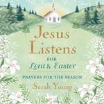 Jesus Listens--for Lent and Easter, with Full Scriptures