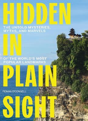 Hidden in Plain Sight: The Untold Mysteries, Myths, and Marvels of the World's Most Popular Landmarks – The Perfect Father’s Day Gift for Dads - Ronan O'Connell - cover