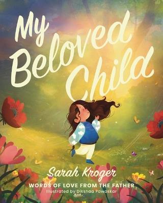 My Beloved Child: Words of Love from the Father - Sarah Kroger - cover
