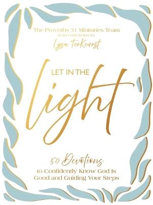 Let In the Light: 50 Devotions to Confidently Know God Is Good and Guiding Your Steps – A Daily Devotional for Advent and Christmas - Proverbs 31 Ministries - cover