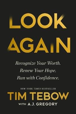 Look Again: Recognize Your Worth. Renew Your Hope. Run with Confidence. - Tim Tebow - cover