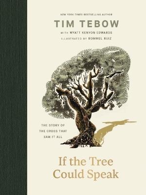 If the Tree Could Speak: The Story of the Cross That Saw It All - Tim Tebow - cover