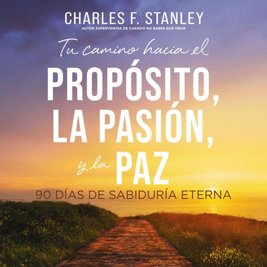 Tu camino hacia el propósito, la pasión y la paz