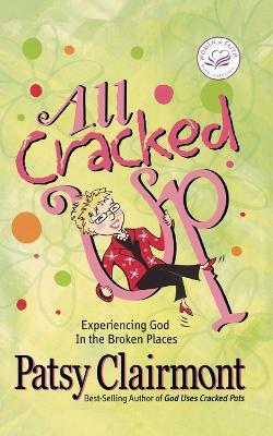 All Cracked Up: Experiencing God in the Broken Places - Patsy Clairmont - cover